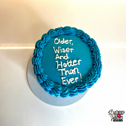 “Older, wiser and hotter than ever” Mini Cake